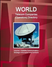World Telecom Companies (Operators) Directory Volume 1 Satellite Communication: 
