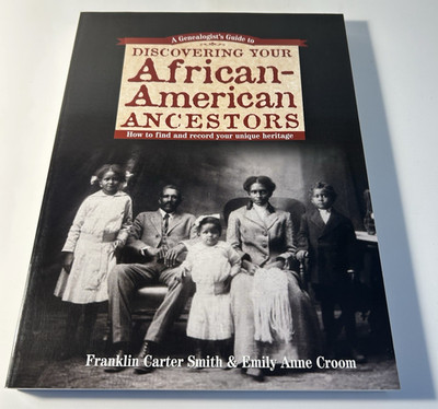 Discovering Your African American Ancestors: How to find and record your unique
