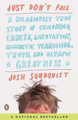 Just Don't Fall: A Hilariously True Story of Childhood, Cancer, Amputation, Roma