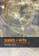 SCIENCE & MYTH: WITH A RESPONSE TO STEPHEN HAWKING'S THE By Wolfgang Smith