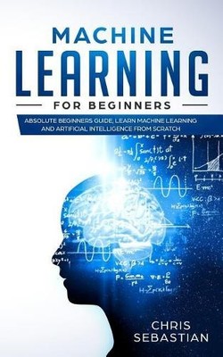 Chris Sebastian Machine Learning for Beginners (Paperback)
