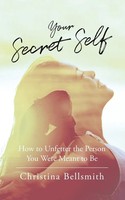 Your Secret Self | How To Unfetter The Person You Were Meant To Be | Bellsmith
