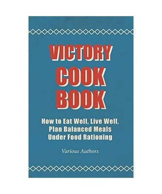 Victory Cook Book;How to Eat Well, Live Well, Plan Balanced Meals Under Food Rat