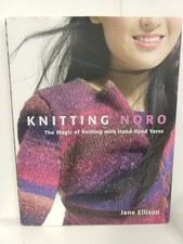 Knitting Noro: The Magic of Knitting with Hand-Dyed Yarns