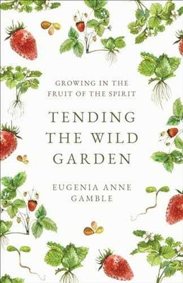 Tending the Wild Garden: Growing - Paperback, by Gamble Eugenia Anne - Very Good