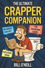 The Ultimate Crapper Companion: Explosive Trivia, Bathroom Games and Other Cool