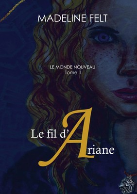 Le fil d'Ariane Le Monde Nouveau, Tome 1 Madeline Felt Taschenbuch Französisch
