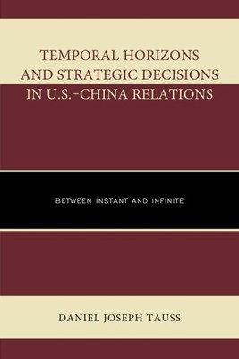 Temporal Horizons and Strategic Decisions in U.S.-China Relations : Between I...