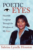 Poetic Eyes | Heartfelt Language Through The Windows Of My Eyes | Houston | Buch