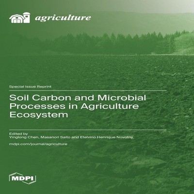 Soil Carbon and Microbial Processes in Agriculture Ecosystem MDPI
