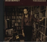 Hugh Moffatt - Troubadour (Cd) - Songwriter/Outlaw/Country Rock