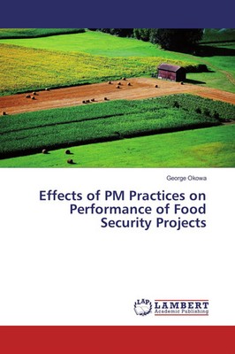 George Okowa | Effects of PM Practices on Performance of Food Security Projects