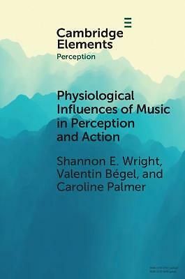 Physiological Influences of Music in Perception and Action Wright Bégel Palmer