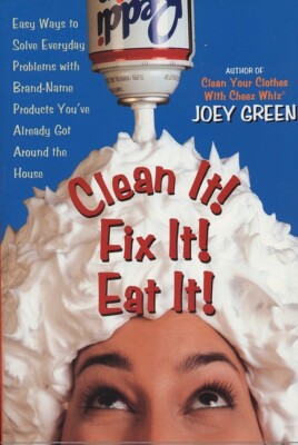 Clean It! Fix It! Eat It!: Easy Ways To Solve Everyday Problems With Brand-...
