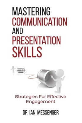 Mastering Communication and Presentation Skills: Strategies for Effective