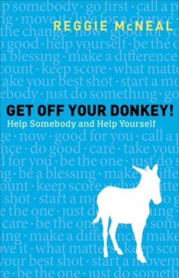 Get Off Your Donkey!: Help Somebody and Help Yourself by Reggie McNeal: New