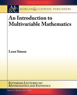 An Introduction to Multivariable Mathematics (Synthesis Lectures on Mathemat...
