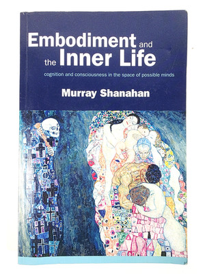 Embodiment and the inner life: Cognition and Consciousness in the Space of Poss