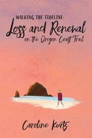 Walking The Tideline Loss And Renewal On The Oregon Coast Trail Caroline Kurtz