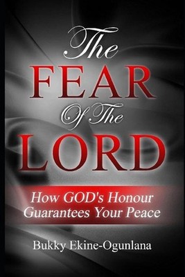 The Fear of the Lord: How God's Honour Guarantees Your Peace by Bukky Ekine-Ogun