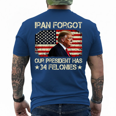 Iran Forgot Our President Has 34 Felonies (ON Back) T-Shirt