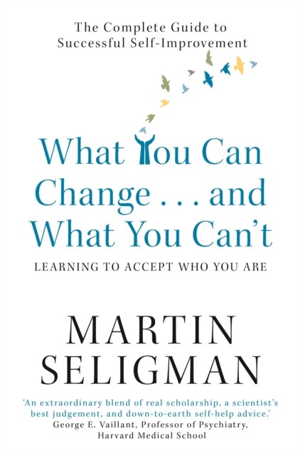 What You Can Change. . . and What You Can't by Martin Seligman (Paperback Book)