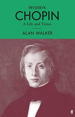 Fryderyk Chopin: A Life and Times,Professor Alan Walker