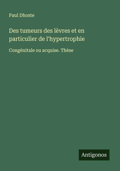 Paul Dhoste | Des Tumeurs Des LèVres Et En Particulier De L'hypertrophie | Buch-image