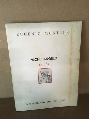 MICHELANGELO POETA Eugenio Montale Massimiliano Boni Editore 1976