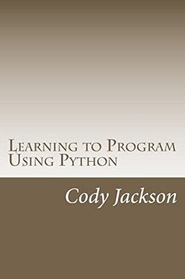Learning to Program Using Python, Jackson, Cody