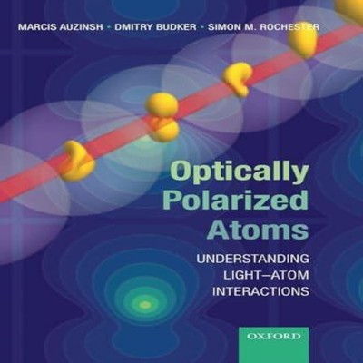 Optically Polarized Atoms Understanding Light-Atom Interactions M