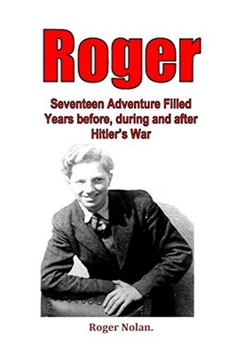 Roger: Seventeen Adventure Filled Years before, during and after