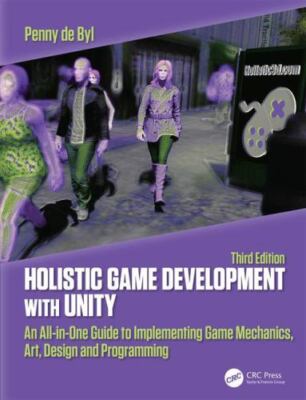 Holistic Game Development with Unity 3e: An All-in-One Guide to Implementing Ga