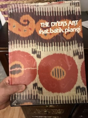 Dyer's Art: Ikat, Batik, Plangi by Jack Lenor Larsen