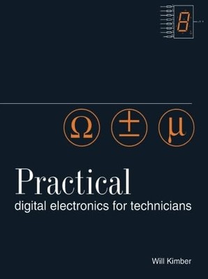 Practical Digital Electronics for Tech..., Kimber, Will