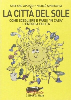 La città del sole. Come farsi «in casa» l energia pulita di Stefano Apuzzo, Nic