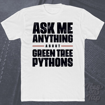ASK ME ANYTHING ABOUT GREEN TREE PYTHONS T-SHIRT reptiles snakes exotic pets