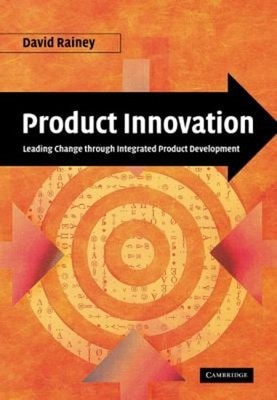 Product Innovation : Leading Change Through Integrated Product De