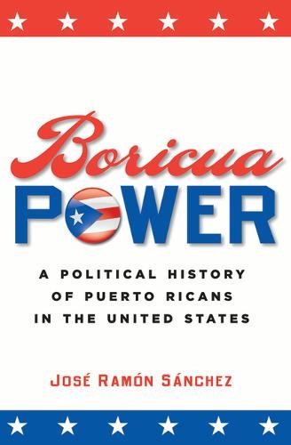 Boricua Power – A Political History of Puerto Ricans in the United States