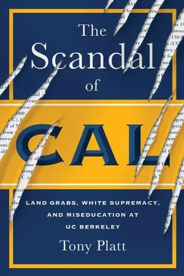 The Scandal of Cal Land Grabs, White Supremacy, and Miseducation at Uc Berkeley