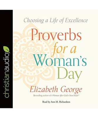 Proverbs for a Woman's Day: Choosing a Life of Excellence, Elizabeth George
