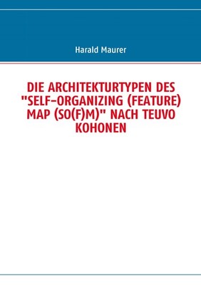 DIE ARCHITEKTURTYPEN DES ''SELF-ORGANIZING (FEATURE) MAP (SO(F)M)'' NACH TE