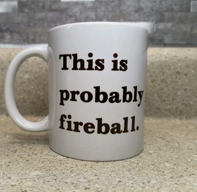Fireball Whiskey Mug ''This is Probably Fireball''  Cinnamon- Coffee Cup-Nice Gift
