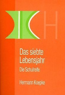 Das siebte Lebensjahr: Die Schulreife von Koepke,... | Buch | Zustand akzeptabel - Koepke, Hermann