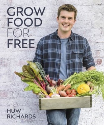 Grow Food for Free: The easy, sustainable, zero-cost by Richards, Huw 0241411998