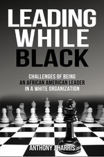 Leading While Black: Challenges of being an African American leader in a White o