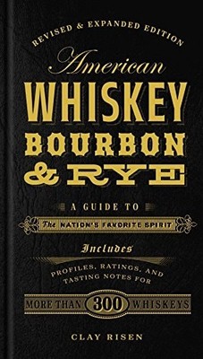 American Whiskey, Bourbon & Rye: A Guide to the Nation's Favorite Spirit - A Coc