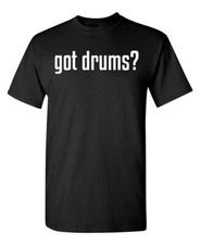 Do You Have Drums Sarcastic Humor Graphic Super Soft Ring Spun Funny T Shirt