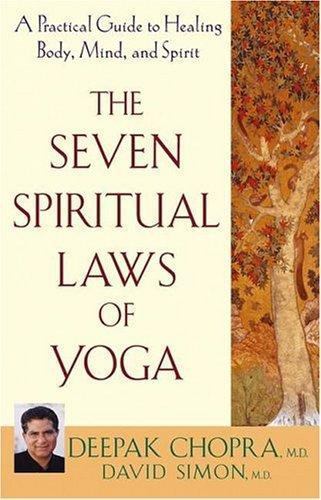 The Seven Spiritual Laws of Yoga: A Practical Guide to Healing Body, Mind, and..