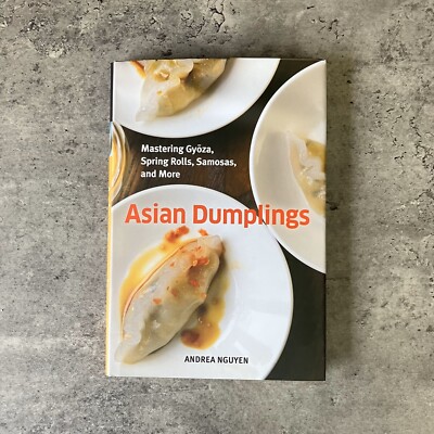 Asian Dumplings: Mastering Gyoza, Spring Rolls, Samosas, and More -Andrea Nguyen